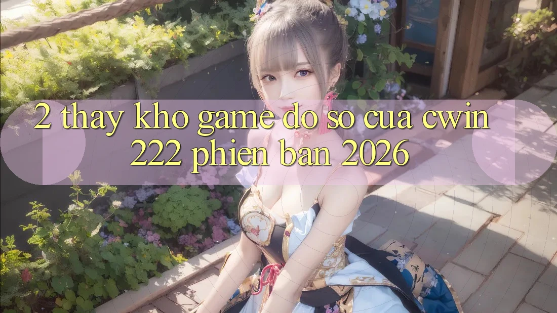 2. Thấy Kho Game Đồ Sộ Của cwin222 Phiên Bản 2026 2. Thấy Kho Game Đồ Sộ Của cwin222 Phiên Bản 2026