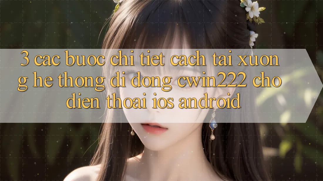 3. Các bước Chi Tiết Cách Tải xuống Hệ thống di động cwin222 Cho Điện Thoại (iOS & Android) 3. Các bước Chi Tiết Cách Tải xuống Hệ thống di động cwin222 Cho Điện Thoại (iOS & Android)