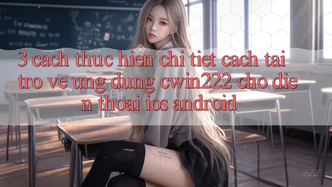 3. Cách thực hiện Chi Tiết Cách Tải trở về Ứng Dụng cwin222 Cho Điện Thoại (iOS & Android) 3. Cách thực hiện Chi Tiết Cách Tải trở về Ứng Dụng cwin222 Cho Điện Thoại (iOS & Android)