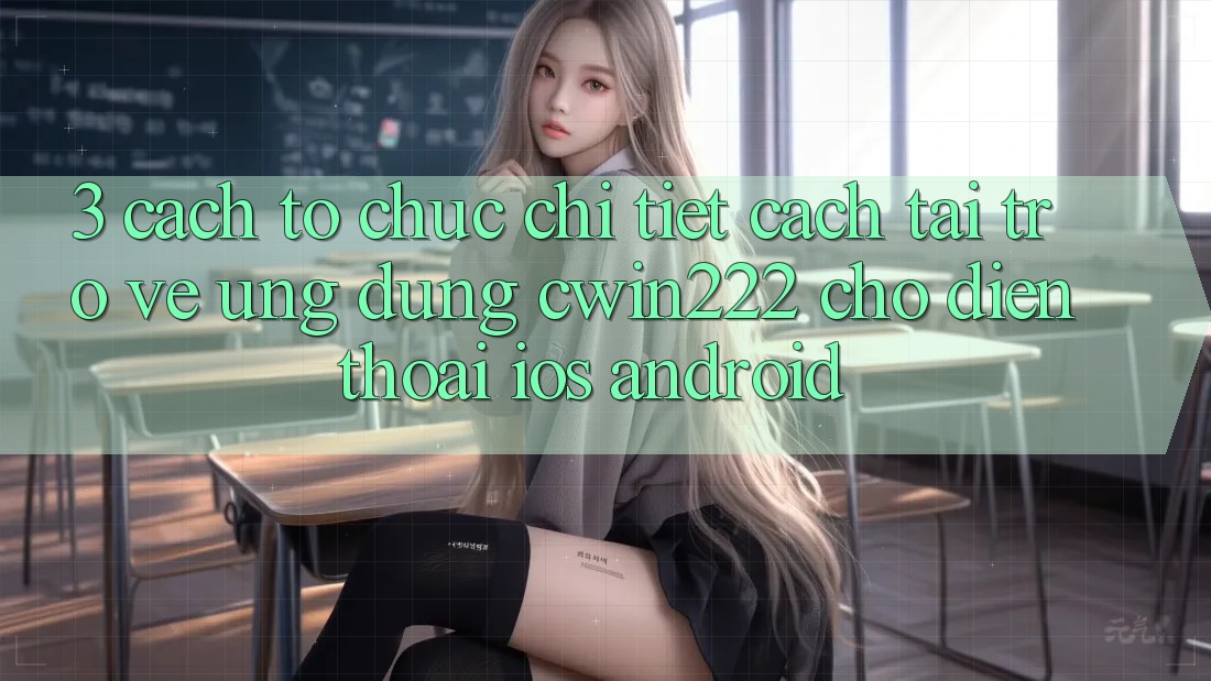 3. Cách tổ chức Chi Tiết Cách Tải trở về Ứng Dụng cwin222 Cho Điện Thoại (iOS & Android) 3. Cách tổ chức Chi Tiết Cách Tải trở về Ứng Dụng cwin222 Cho Điện Thoại (iOS & Android)