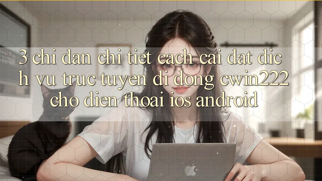 3. Chỉ dẫn Chi Tiết Cách Cài đặt Dịch vụ trực tuyến di động cwin222 Cho Điện Thoại (iOS & Android) 3. Chỉ dẫn Chi Tiết Cách Cài đặt Dịch vụ trực tuyến di động cwin222 Cho Điện Thoại (iOS & Android)