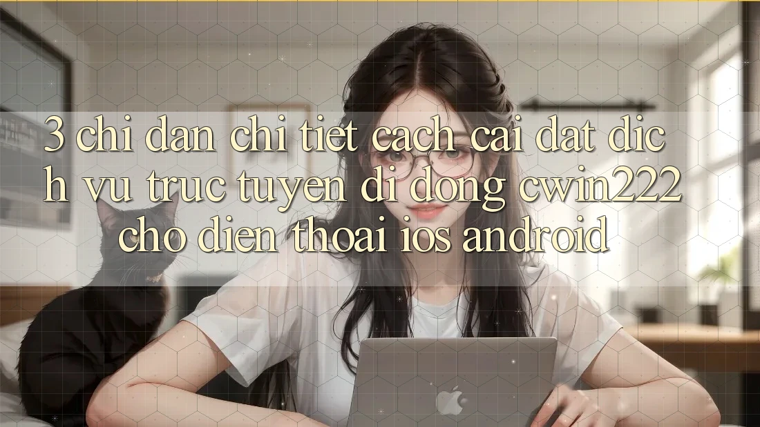 3. Chỉ dẫn Chi Tiết Cách Cài đặt Dịch vụ trực tuyến di động cwin222 Cho Điện Thoại (iOS & Android) 3. Chỉ dẫn Chi Tiết Cách Cài đặt Dịch vụ trực tuyến di động cwin222 Cho Điện Thoại (iOS & Android)