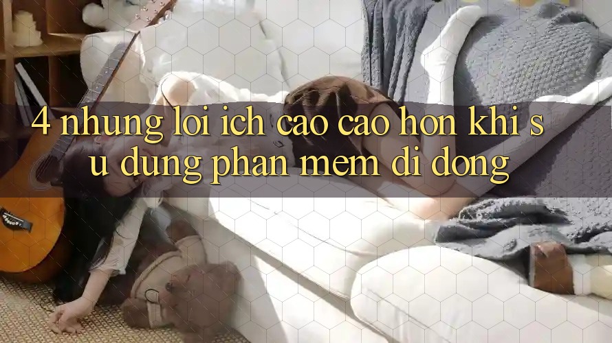 4. Những Lợi Ích Cao cao hơn Khi Sử Dụng Phần mềm Di Động