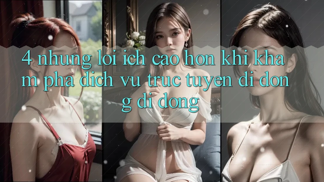 4. Những Lợi Ích Cao hơn Khi Khám phá Dịch vụ trực tuyến di động Di Động 4. Những Lợi Ích Cao hơn Khi Khám phá Dịch vụ trực tuyến di động Di Động