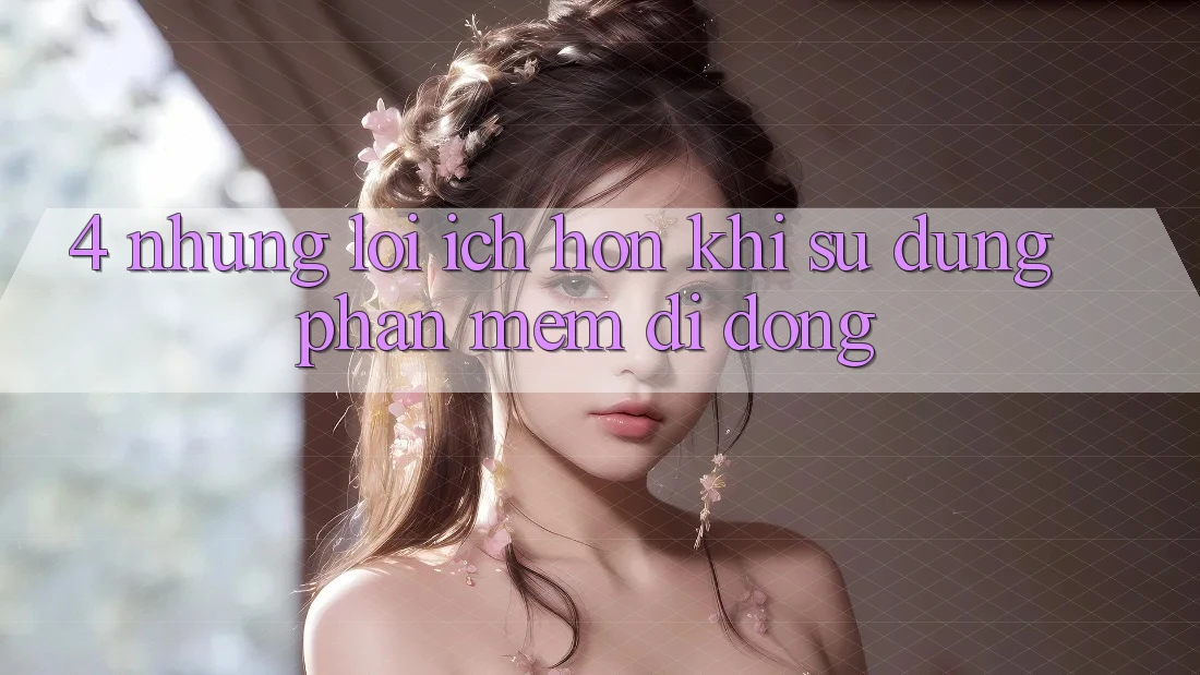 4. Những Lợi Ích Hơn Khi Sử Dụng Phần mềm Di Động 4. Những Lợi Ích Hơn Khi Sử Dụng Phần mềm Di Động