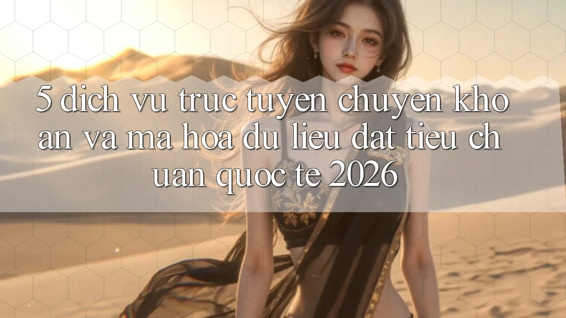 5. Dịch vụ trực tuyến Chuyển khoản Và Mã hóa dữ liệu Đạt Tiêu Chuẩn Quốc Tế 2026 5. Dịch vụ trực tuyến Chuyển khoản Và Mã hóa dữ liệu Đạt Tiêu Chuẩn Quốc Tế 2026