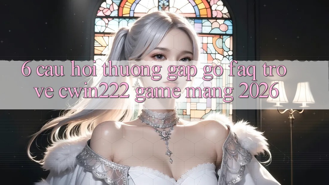 6. Câu Hỏi Thường Gặp gỡ (FAQ) Trở về cwin222 - Game mạng 2026 6. Câu Hỏi Thường Gặp gỡ (FAQ) Trở về cwin222 - Game mạng 2026