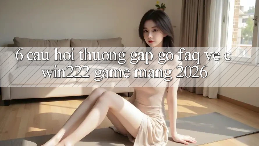 6. Câu Hỏi Thường Gặp gỡ (FAQ) Về cwin222 - Game mạng 2026 6. Câu Hỏi Thường Gặp gỡ (FAQ) Về cwin222 - Game mạng 2026