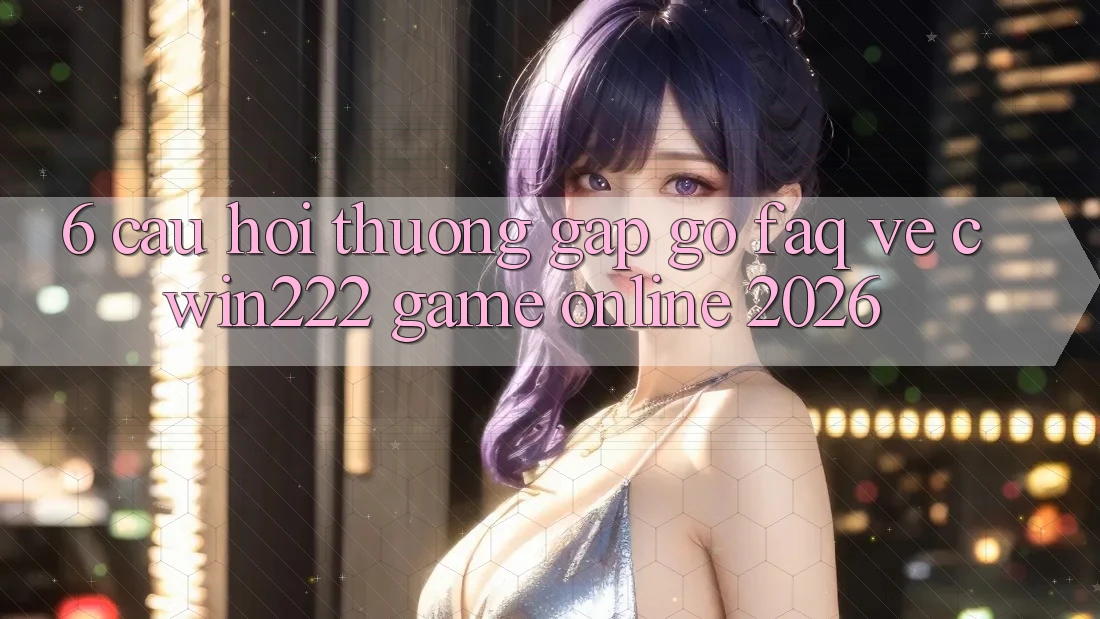 6. Câu Hỏi Thường Gặp gỡ (FAQ) Về cwin222 - Game Online 2026 6. Câu Hỏi Thường Gặp gỡ (FAQ) Về cwin222 - Game Online 2026
