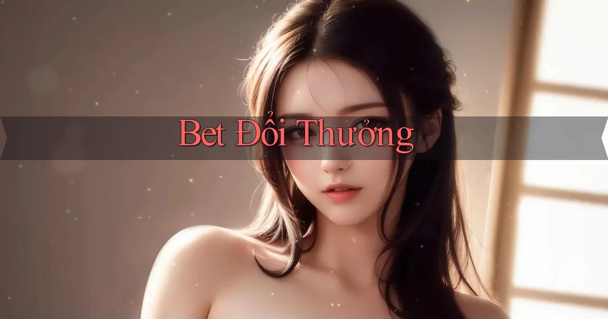 bet Đổi thưởng
