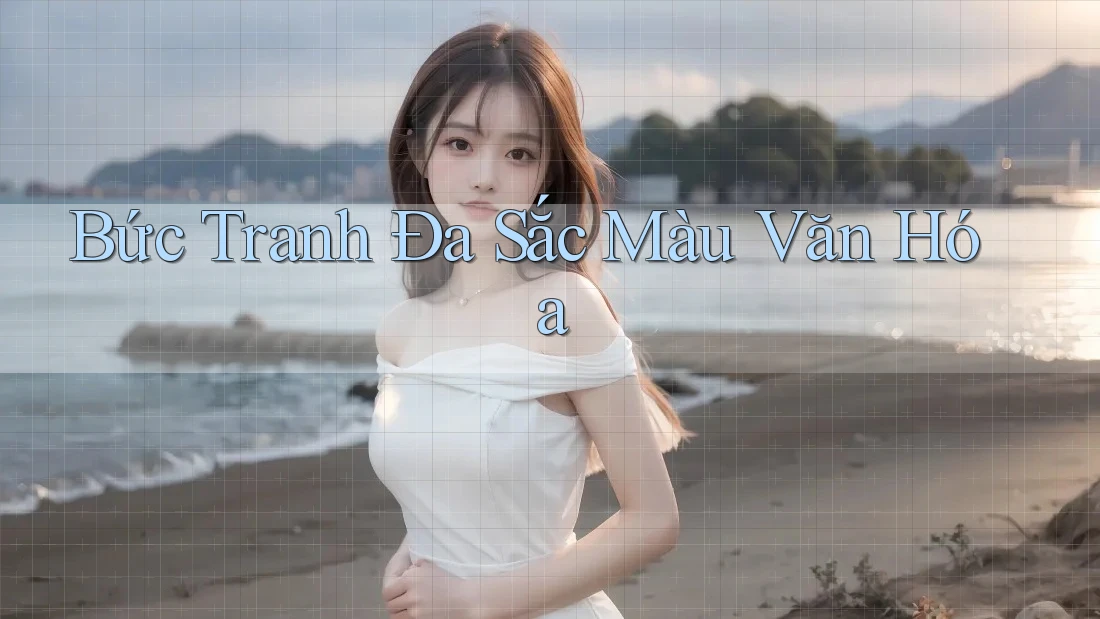 Bức Tranh Đa Sắc Màu Văn Hóa