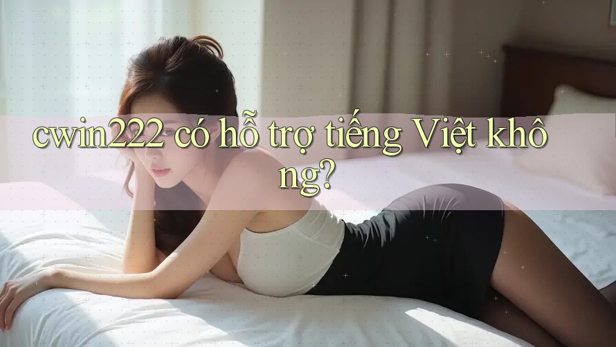 cwin222 có hỗ trợ tiếng Việt không?