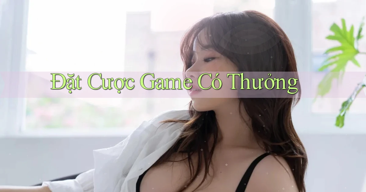Đặt cược Game có thưởng