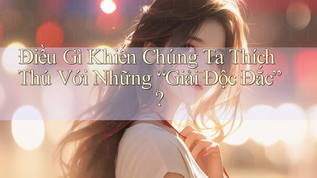 Điều Gì Khiến Chúng Ta Thích Thú Với Những “Giải Độc Đắc”? Điều Gì Khiến Chúng Ta Thích Thú Với Những “Giải Độc Đắc”?