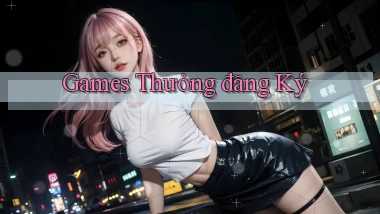 Games Thưởng đăng ký