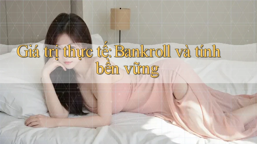 Giá trị thực tế: Bankroll và tính bền vững