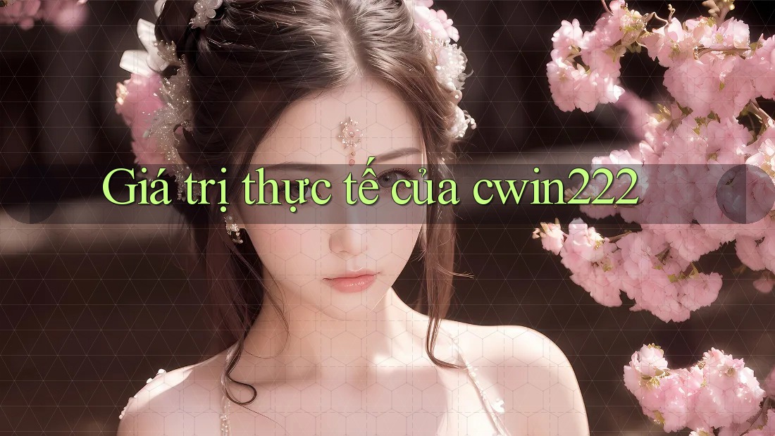 Giá trị thực tế của cwin222