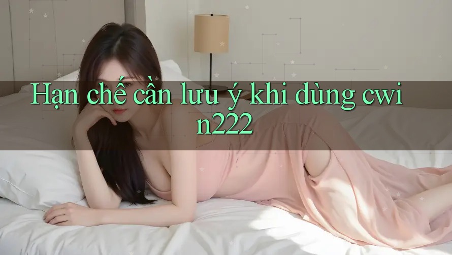 Hạn chế cần lưu ý khi dùng Cwin222 Hạn chế cần lưu ý khi dùng Cwin222