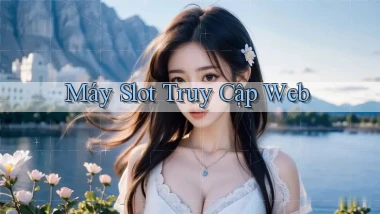 Máy slot Truy cập web