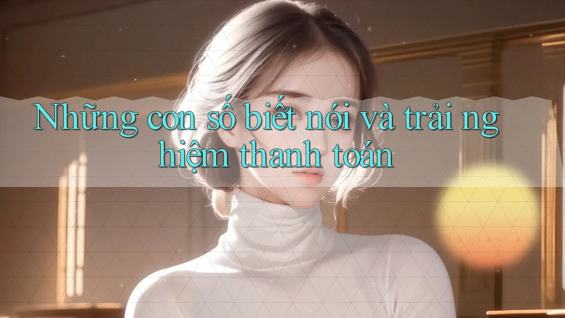 Những con số biết nói và trải nghiệm thanh toán