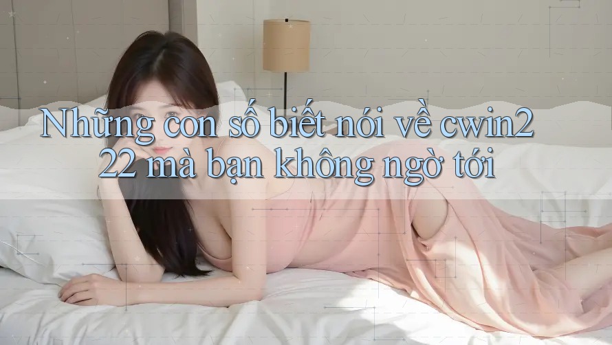 Những con số biết nói về cwin222 mà bạn không ngờ tới Những con số biết nói về cwin222 mà bạn không ngờ tới
