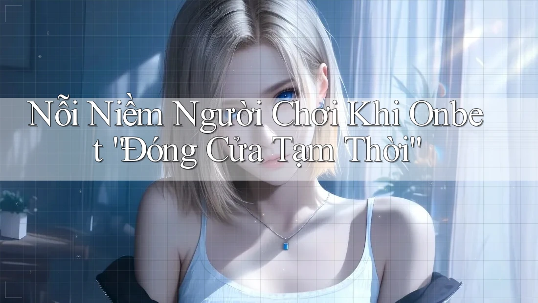 Nỗi Niềm Người Chơi Khi Onbet “Đóng Cửa Tạm Thời” Nỗi Niềm Người Chơi Khi Onbet “Đóng Cửa Tạm Thời”