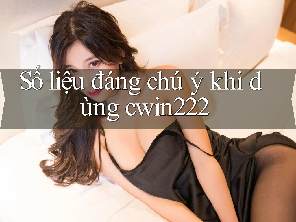 Số liệu đáng chú ý khi dùng cwin222 Số liệu đáng chú ý khi dùng cwin222