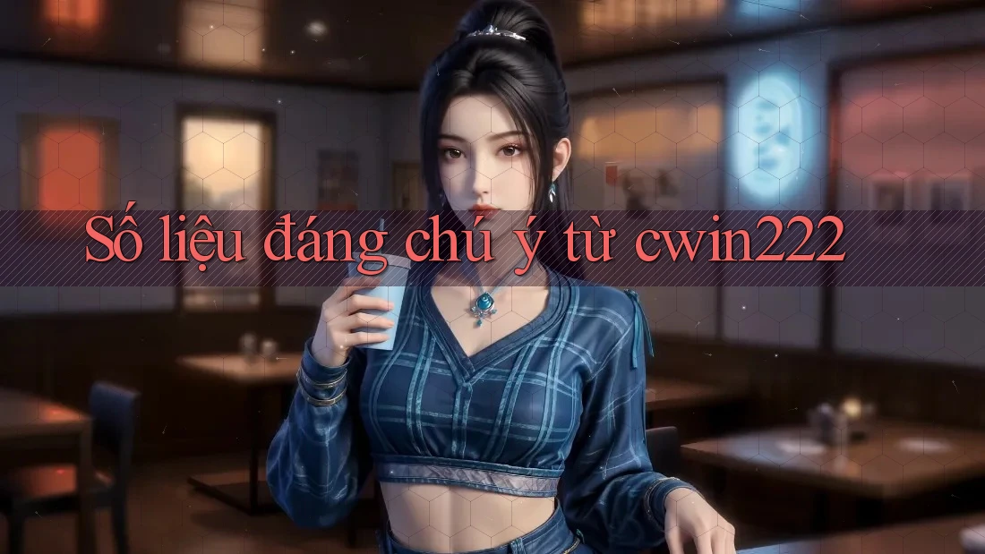 Số liệu đáng chú ý từ cwin222 Số liệu đáng chú ý từ cwin222