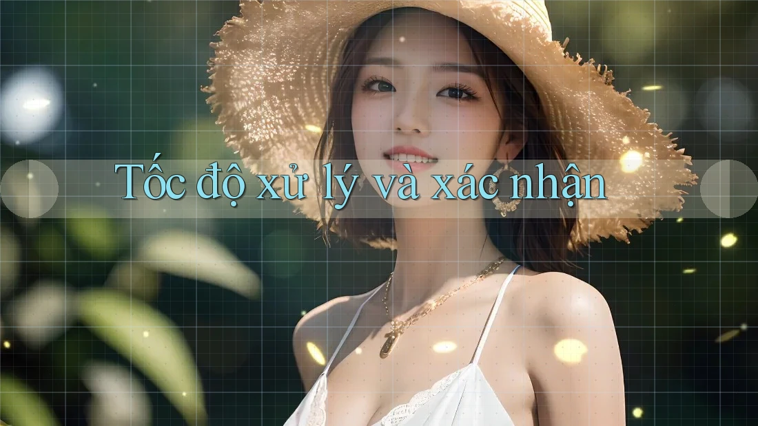 Tốc độ xử lý và xác nhận