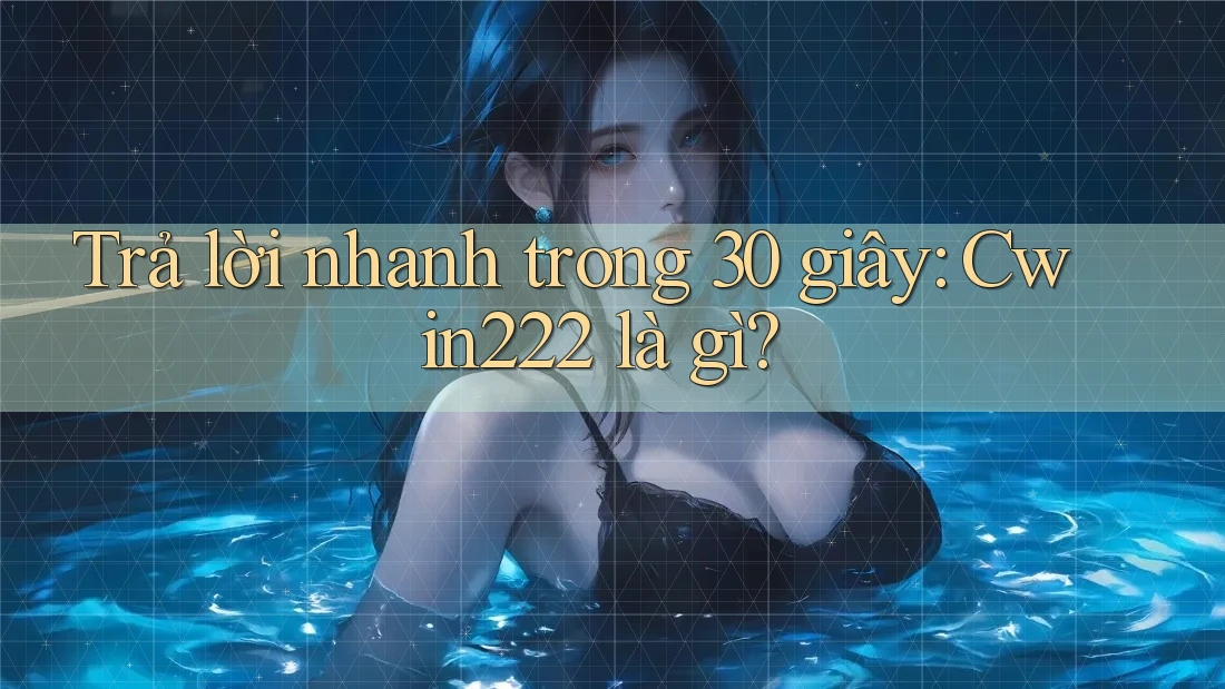 Trả lời nhanh trong 30 giây: cwin222 là gì? Trả lời nhanh trong 30 giây: cwin222 là gì?