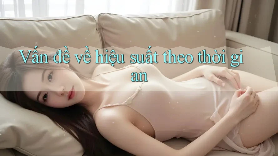 Vấn đề về hiệu suất theo thời gian Vấn đề về hiệu suất theo thời gian